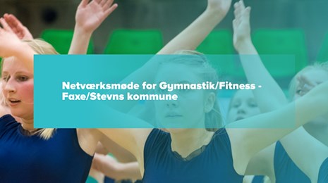 Netværksmøde for Gymnastik/Fitness - Faxe/Stevns kommune